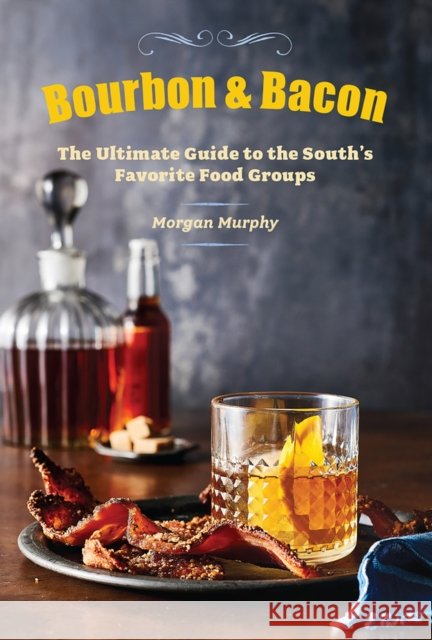 Bourbon & Bacon: The Ultimate Guide to the South's Favorite Foods Morgan Murphy The Editors of Southern Living Magazine 9780848743161 Oxmoor House - książka