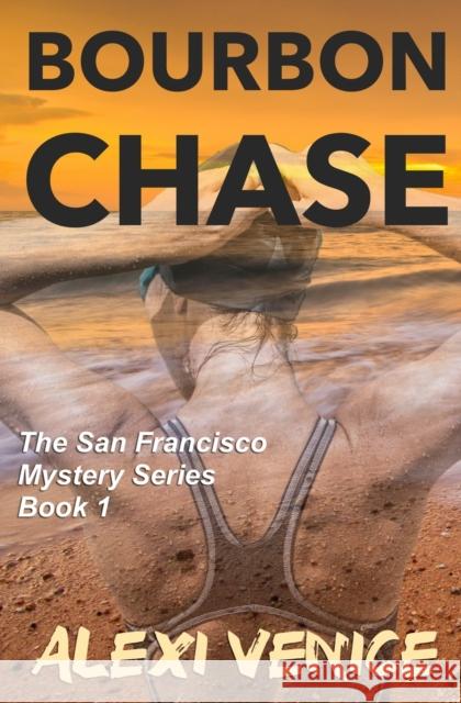 Bourbon Chase, The San Francisco Mystery Series, Book 1 Alexi Venice 9781456628116 Ebookit.com - książka