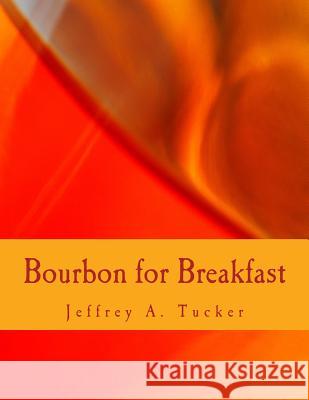 Bourbon for Breakfast (Large Print Edition): Living Outside the Statist Quo Tucker, Jeffrey a. 9781479252336 Createspace - książka