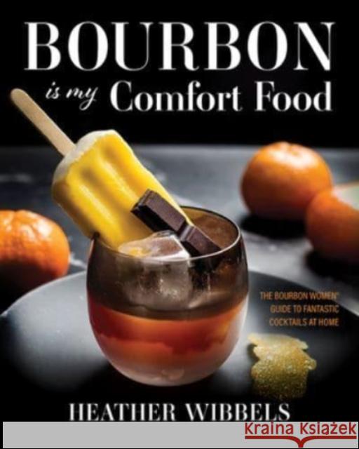 Bourbon Is My Comfort Food Heather Wibbels 9780813186894 University Press of Kentucky - książka