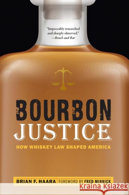 Bourbon Justice: How Whiskey Law Shaped America Brian F Haara 9781640124271 Potomac Books Inc - książka