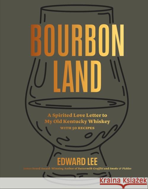 Bourbon Land: A Spirited Love Letter to My Old Kentucky Whiskey, with 50 recipes Edward Lee 9781648291531 Workman Publishing - książka