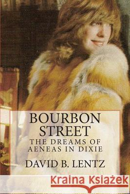 Bourbon Street: The Dreams of Aeneas in Dixie: A Novel David B. Lentz 9781453607596 Createspace - książka