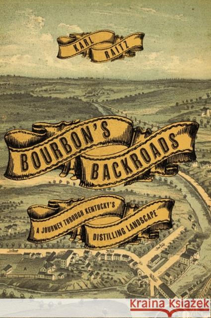 Bourbon's Backroads: A Journey Through Kentucky's Distilling Landscape Karl Raitz 9780813178424 South Limestone - książka