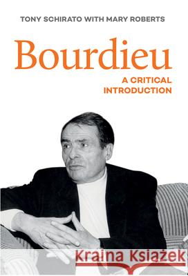 Bourdieu: A Critical Introduction Tony Schirato Mary Roberts 9781760111748 Allen & Unwin - książka