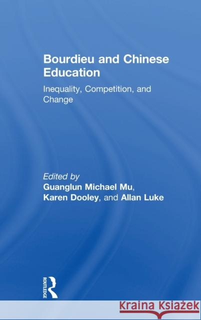 Bourdieu and Chinese Education: Inequality, Competition, and Change Guanglun Michael Mu Karen Dooley Allan Luke 9781138098626 Routledge - książka