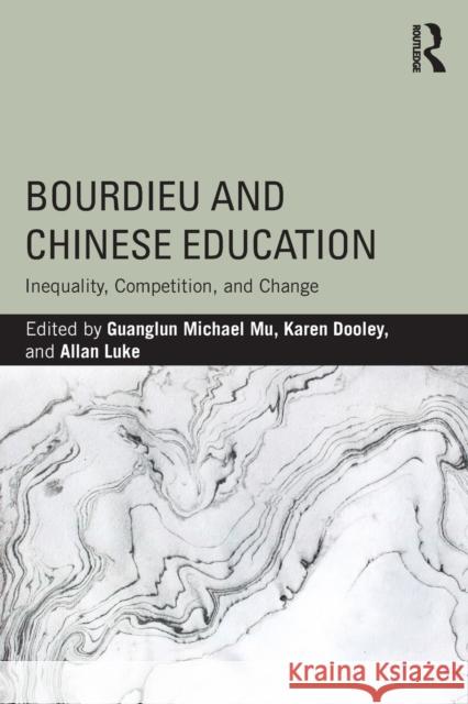 Bourdieu and Chinese Education: Inequality, Competition, and Change Guanglun Michael Mu Karen Dooley Allan Luke 9781138098671 Routledge - książka