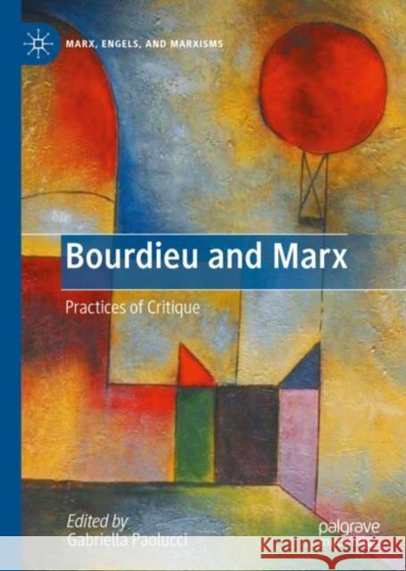 Bourdieu and Marx: Practices of Critique Paolucci, Gabriella 9783031062889 Springer International Publishing AG - książka