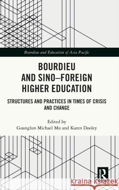 Bourdieu and Sino–Foreign Higher Education: Structures and Practices in Times of Crisis and Change Guanglun Michael Mu Karen Dooley 9781032353968 Routledge - książka