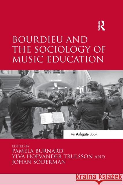 Bourdieu and the Sociology of Music Education Pamela Burnard Ylva Hofvander Trulsson 9780367597337 Routledge - książka