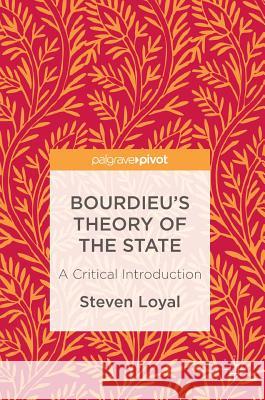 Bourdieu's Theory of the State: A Critical Introduction Loyal, Steven 9781137583499 Palgrave Macmillan - książka