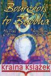 Bourgeois To Buddha: My Trials and Errors Across Four Continents Laurel Ann Francis 9781737093701 Laurel Ann Francis
