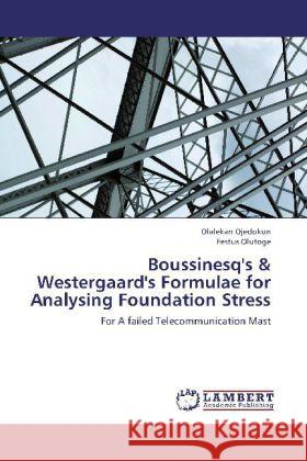 Boussinesq's & Westergaard's Formulae for Analysing Foundation Stress : For A failed Telecommunication Mast Ojedokun, Olalekan; Olutoge, Festus 9783659256509 LAP Lambert Academic Publishing - książka