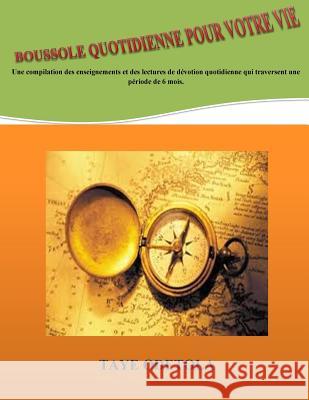 Boussole quotidienne pour votre vie: Une compilation des enseignements et des lectures de dévotion quotidienne qui traversent une période de 6 mois. Stephen, Grace 9781535588935 Createspace Independent Publishing Platform - książka