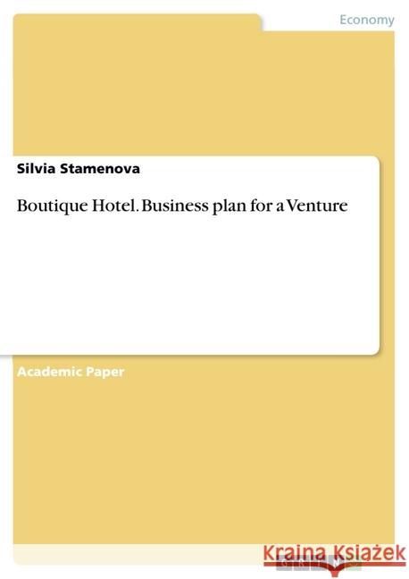 Boutique Hotel. Business plan for a Venture Silvia Stamenova 9783668720992 Grin Verlag - książka