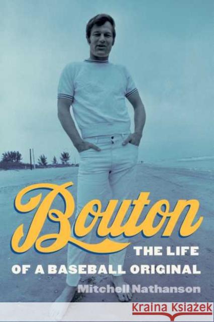 Bouton: The Life of a Baseball Original Mitchell Nathanson 9781496217707 University of Nebraska Press - książka