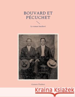 Bouvard et Pécuchet: Le roman inachevé Gustave Flaubert 9782322424733 Books on Demand - książka