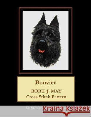 Bouvier: Robt. J. May Cross Stitch Pattern Cross Stitch Collectibles Kathleen George 9781981667413 Createspace Independent Publishing Platform - książka