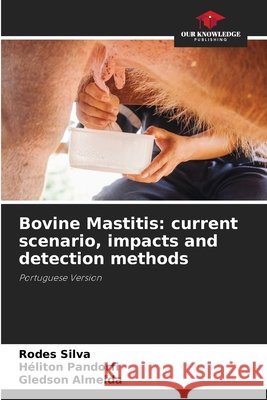Bovine Mastitis: current scenario, impacts and detection methods Rodes Silva H 9786204114774 Our Knowledge Publishing - książka
