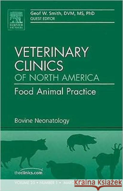 Bovine Neonatology, an Issue of Veterinary Clinics: Food Animal Practice: Volume 25-1 Smith, Geof W. 9781437705591 Saunders Book Company - książka