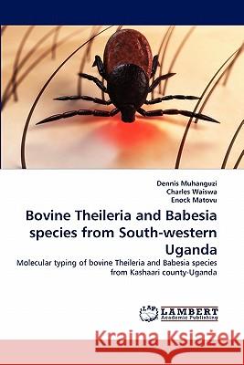 Bovine Theileria and Babesia species from South-western Uganda Dennis Muhanguzi, Charles Waiswa, Enock Matovu 9783844324600 LAP Lambert Academic Publishing - książka