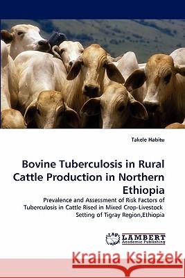 Bovine Tuberculosis in Rural Cattle Production in Northern Ethiopia  9783838399454 LAP Lambert Academic Publishing AG & Co KG - książka