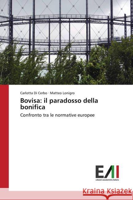 Bovisa: il paradosso della bonifica : Confronto tra le normative europee Di Cerbo, Carlotta; Lonigro, Matteo 9783330776067 Edizioni Accademiche Italiane - książka