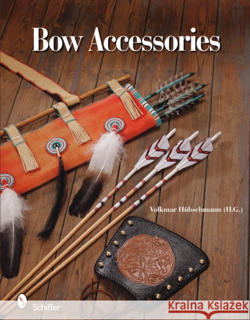 Bow Accessories: Equipment and Trimmings You Can Make Hübschmann, Volkmar 9780764330353 Schiffer Publishing - książka