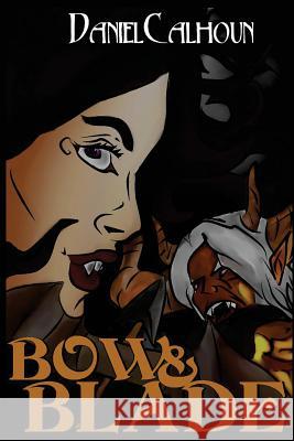 Bow &Blade: Book One of the Demon War Saga Daniel Calhoun 9781434844453 Createspace Independent Publishing Platform - książka