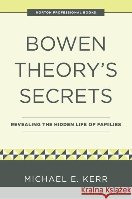 Bowen Theory\'s Secrets: Revealing the Hidden Life of Families Michael E. Kerr 9781324052647 W. W. Norton & Company - książka