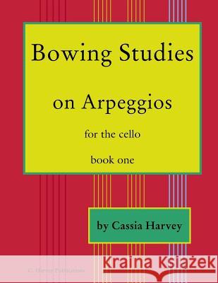 Bowing Studies on Arpeggios for the Cello, Book One Cassia Harvey 9781635230956 C. Harvey Publications - książka