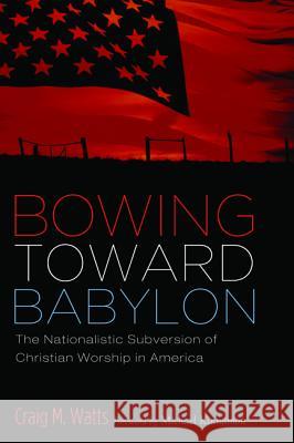 Bowing Toward Babylon Craig M. Watts Michael Kinnamon 9781498291859 Cascade Books - książka