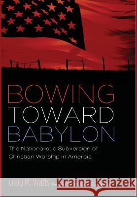 Bowing Toward Babylon Craig M Watts, Michael Kinnamon 9781532611742 Cascade Books - książka