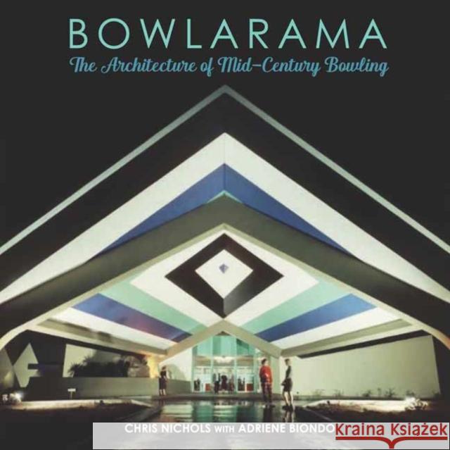 Bowlarama!: The Architecture of Mid-Century Bowling Chris Nichols 9781626401310 Angel City Press,U.S. - książka