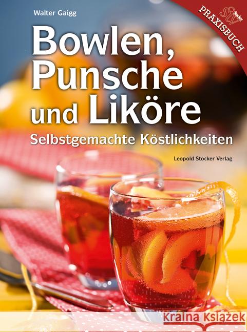 Bowlen, Punsche und Liköre : Selbstgemachte Köstlichkeiten Gaigg, Walter 9783702014025 Stocker - książka