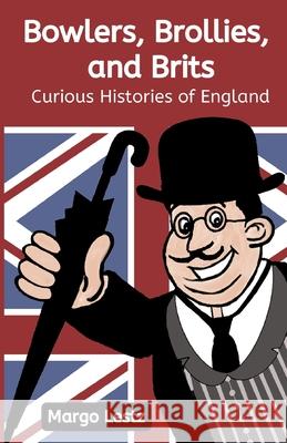 Bowlers, Brollies, and Brits: Curious Histories of England Margo Lestz 9781838093303 Boo-Tickety Publishing - książka