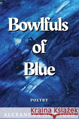 Bowlfuls of Blue Alexandra McIntosh 9781954573048 Assure Press - książka