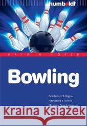 Bowling : Geschichte & Regeln. Ausrüstung & Technik. Mit vielen Tipps & Adressen Höfer, Katrin   9783869101620 Humboldt - książka