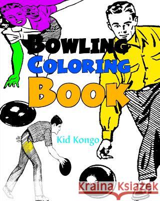 Bowling Coloring Book Kid Kongo 9781530902712 Createspace Independent Publishing Platform - książka