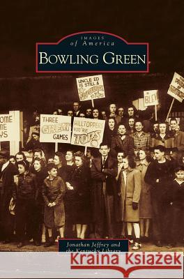 Bowling Green Jonathan Jeffrey, Kentucky Library 9781531610654 Arcadia Publishing Library Editions - książka