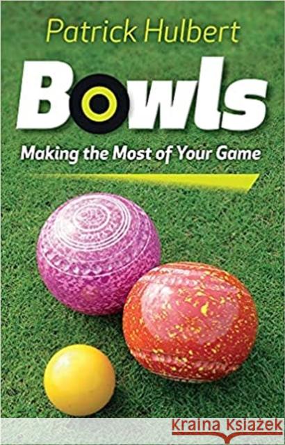 Bowls: Making the Most of Your Game Patrick Hulbert 9780719812972 The Crowood Press Ltd - książka