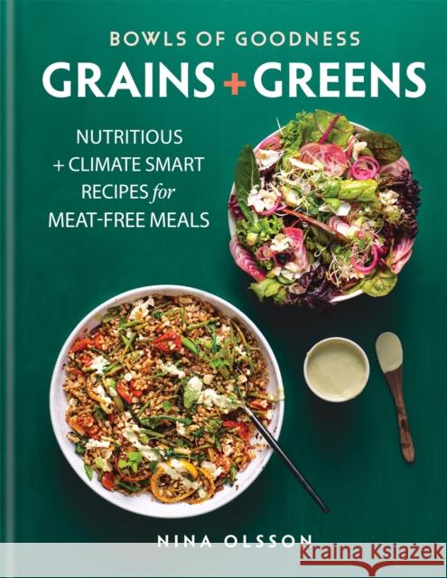 Bowls of Goodness: Grains + Greens: Nutritious + Climate Smart Recipes for Meat-free Meals Nina Olsson 9780857838582 Octopus Publishing Group - książka