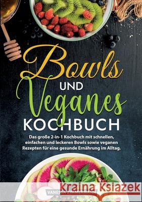 Bowls und Veganes Kochbuch: Das gro?e 2-in-1 Kochbuch mit schnellen, einfachen und leckeren Bowls sowie veganen Rezepten f?r eine gesunde Ern?hrun Vanessa Zimmermann 9783384225061 Kochkreationx - książka