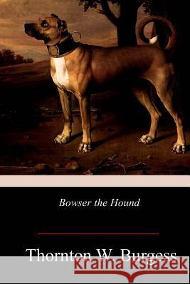 Bowser the Hound Thornton W. Burgess 9781978396814 Createspace Independent Publishing Platform - książka