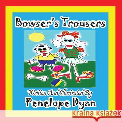 Bowser's Trousers Penelope Dyan Penelope Dyan  9781614770213 Bellissima Publishing, LLC - książka