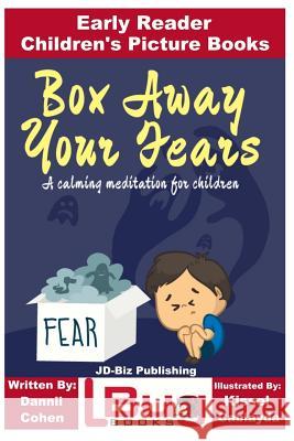 Box Away Your Fears - Early Reader - Children's Picture Books John Davidson Dannii Cohen Kissel Cablayda 9781727788877 Createspace Independent Publishing Platform - książka