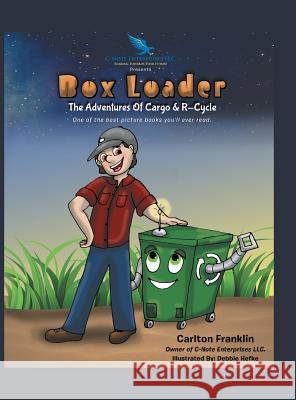 Box Loader: The Adventures of Cargo & R-Cycle Carlton Franklin 9781532020520 Xlibris - książka