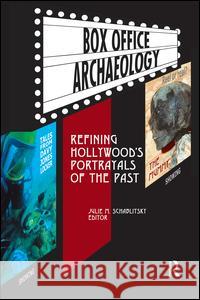 Box Office Archaeology: Refining Hollywood's Portrayals of the Past Julie M. Schablitsky 9781598740554 Left Coast Press - książka