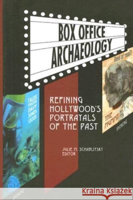 Box Office Archaeology: Refining Hollywood's Portrayals of the Past Schablitsky, Julie M. 9781598740561 Left Coast Press - książka