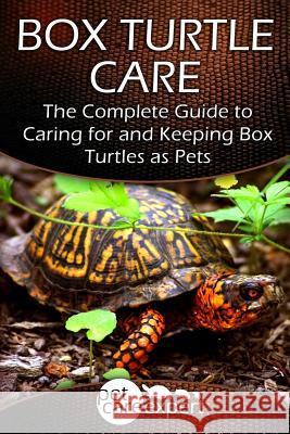 Box Turtle Care: The Complete Guide to Caring for and Keeping Box Turtles as Pets Pet Care Expert 9781517152864 Createspace - książka